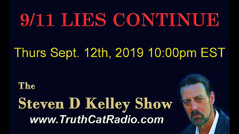 The 9/11 Lies Continue, The Steven D Kelley show Sept-12-2019