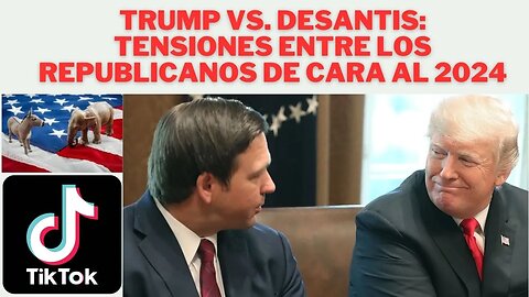 TRUMP VS. DESANTIS: TENSIONES ENTRE REPUBLICANOS DE CARA AL 2024