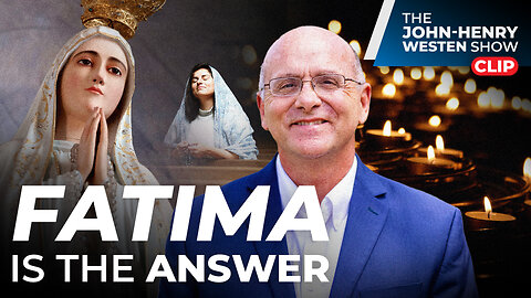 Fatima is THE ANSWER of our times