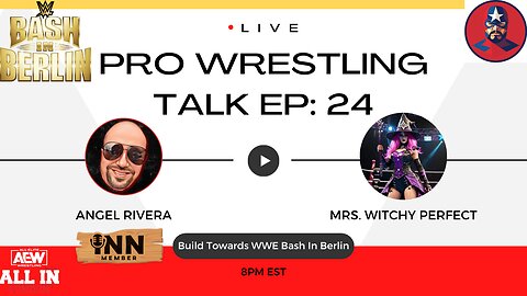 Build Towards WWE Bash In Berlin and AEW All In London | Pro Wrestling Talk EP: 24