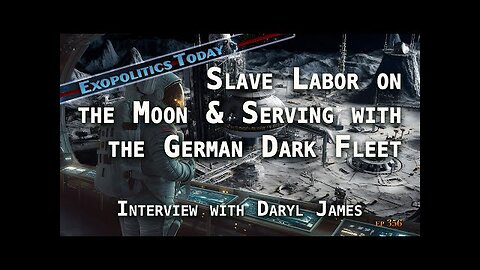 Slave Labor on the Moon & Serving with the German Dark Fleet – Interview with Daryl James