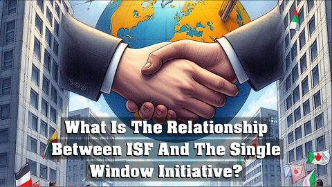 Unlocking Efficiency: the Integration of ISF and the Single Window Initiative