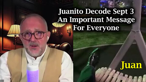 Juanito Decode - An Important Message For Everyone - September 4..