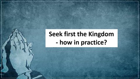 Seek first the kingdom of God - but how in practice?