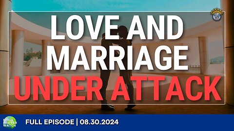 🔵 Love and Marriage Under Attack | Noon Prayer Watch | 08.30.2024