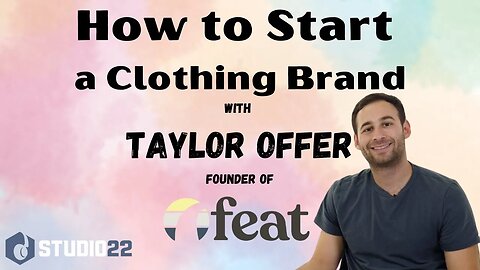 How to Start A Clothing Brand with Taylor Offer, Founder of Feat