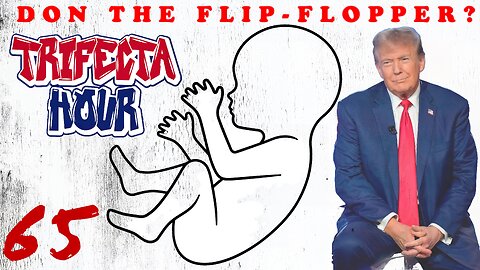 Episode 65 - Don the Flip-Flopper?