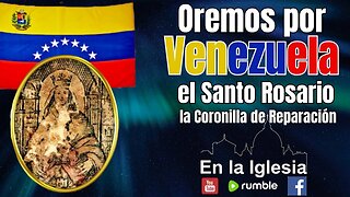 OREMOS POR VENEZUELA EL SANTO ROSARIO Y LA CORONILLA DE REPARACIÓN