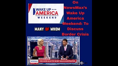 On NewsMax’s Wake Up America Weekend: To Discuss Border Crisis