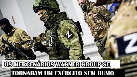 Os Mercenários Wagner Group Se Tornaram Um Exército Sem Rumo