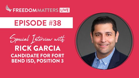 Episode #38 - Interview with Rick Garcia, Candidate for Fort Bend ISD