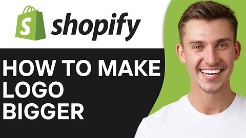 HOW TO MAKE LOGO BIGGER IN SHOPIFY