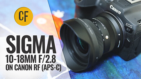 Sigma 10-18mm f/2.8 on Canon RF (APS-C) lens review