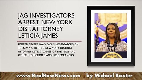 JAG INVESTIGATORS ARREST NYC-DA LETICIA JAMES FOR TREASON