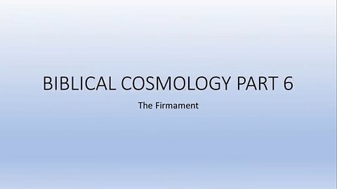 Biblical Cosmology - part 6 of 8