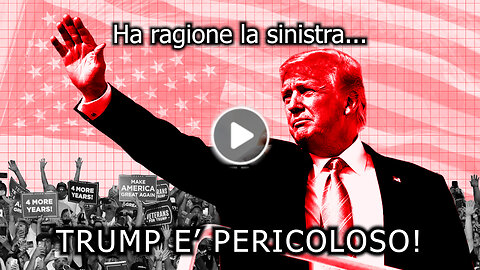 Ha ragione la sinistra, Trump è pericoloso!