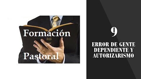 Formacion Pastoral 9: Error de Gente Dependiente y Autoritarismo