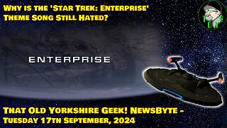 Why is the 'Star Trek: Enterprise' Theme Song Still Hated? - TOYG! News Byte - 17th September, 2024