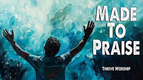 Made to Praise | Thrive Worship (feat. Christian Hushaw) (Worship Lyric Video)