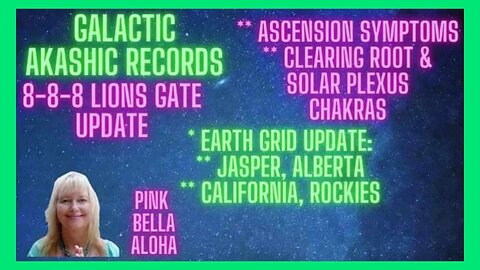 8-8-8 LION'S Gate GALACTIC Update * Ascension Symptoms * JASPER Alberta * Earth Grids