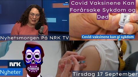 Nyhetsmorgen På NRK TV - Covid Vaksinene Kan Forårsake Alvorlig Sykdom og Død - Tirsdag 17 September