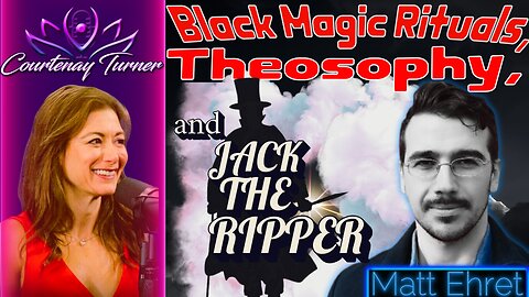 Ep.433: Black Magic Rituals, Theosophy & Jack the Ripper w/ Matthew Ehret | Courtenay Turner