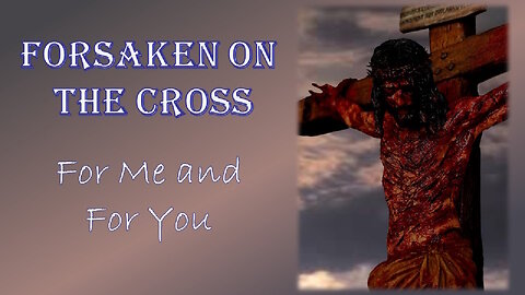 240908 Forsaken On The Cross