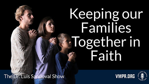 12 Sep 24, The Dr. Luis Sandoval Show: Keeping Our Families Together in Faith