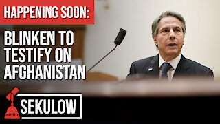 HAPPENING SOON: Blinken to Testify on Afghanistan