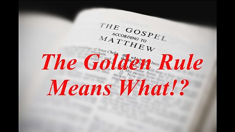 The Gospel of Matthew (Chapter 7): The Real Golden Rule