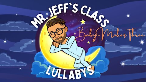 Mr. Jeff's Class LULLABYS - BABY MAKES THREE - Kid's Sleep Music - Canciones de Cuna Para Dormir a los Bebés