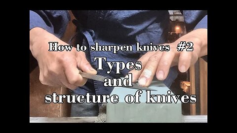 ＃2 How to sharpen knives Tyepe and structure of knives