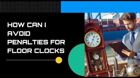 Title: Mastering ISF Compliance: Tips to Protect Your Floor Clock Imports!