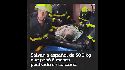 Evacúan a español de 300 kg que no se levantaba de la cama desde hace 6 meses