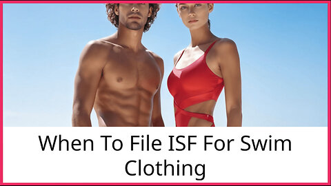 Navigating the Depths of ISF: Filing Requirements for Swim Clothing Made Easy