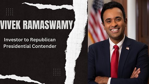 "Vivek Ramaswamy: From Billionaire Investor to Republican Presidential Contender"