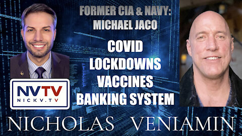 Former CIA Michael Jaco Discusses Covid Lockdowns, Vaccines & Banking System with Nicholas Veniamin