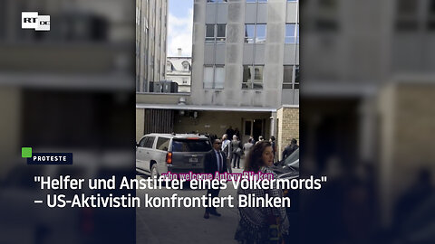 "Helfer und Anstifter eines Völkermords" – US-Aktivistin konfrontiert Blinken