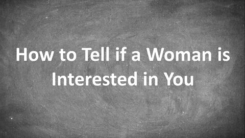 How to Tell if a Woman is Interested in You...