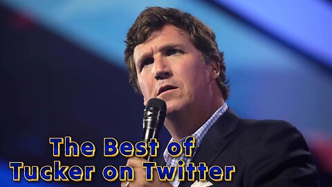 The Best of Tucker on Twitter