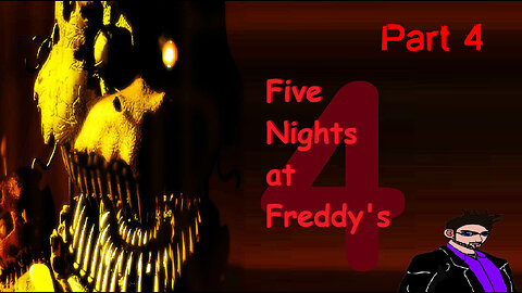 [Five Nights at Freddy's 4]: Part 4