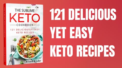 The Sublime Keto Cookbook-121 Delicious Yet Easy Keto Recipes