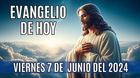 🙏✨Evangelio de hoy Viernes, 7 de Junio del 2024✨🙏