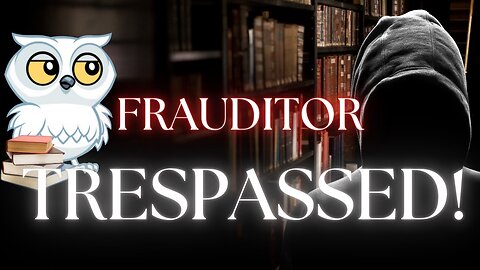 FRAUDITOR TRESPASSED!