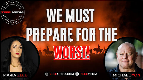 Maria Zeee w/ Michael Yon - We Must Prepare for the WORST!