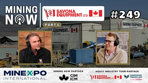 Savona Equipment: Inside 36 Years of Mining Equipment Mastery #249