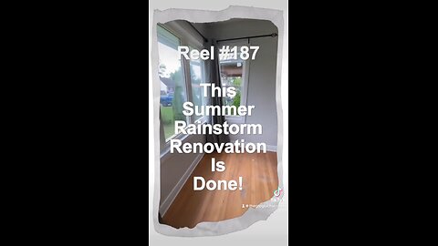 Reel #187 This Summer Rainstorm Renovation is all done!