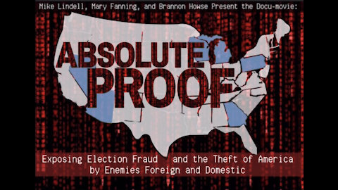 ABSOLUTE PROOF - MIKE LINDELL’S VOTER FRAUD DOCUMENTARY