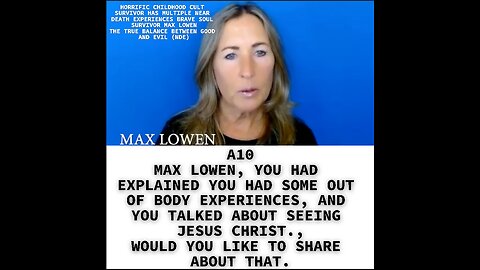 A10 MAX LOWEN, YOU HAD EXPLAINED YOU HAD SOME OUT OF BODY EXPERIENCES, AND YOU TALKED ABOUT SEEING J