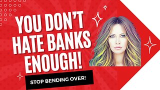 You Don't Hate Banks Enough!